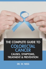 Complete Guide to Colorectal Cancer: Causes, Symptoms, Treatment & Prevention