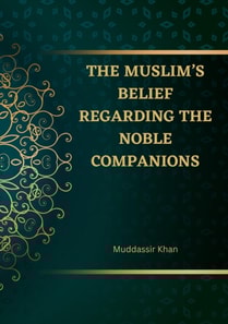 Muslim's Belief regarding the Noble Companions