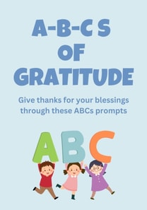 ABCs of Gratitude: Give Thanks for Your Blessings Through These ABC prompts
