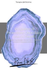 Preghiere Quotidiane con i Cristalli:Proteggi la Tua Energia, Eleva la Tua Vibrazione e Promuovi il Benessere Spirituale