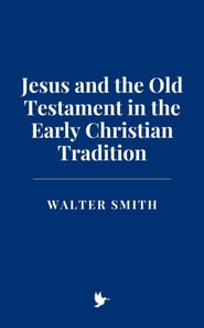 Jesus and the Old Testament in the Early Christian Tradition