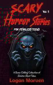 Scary Horror Stories for Fearless Teens: A Bone-Chilling Collection of Sinister Short Tales