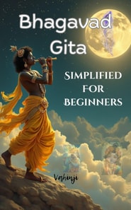 Bhagavad Gita Simplified For Beginners