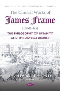 Clinical Works of James Frame (1860-65): The Philosophy of Insanity and The Asylum Diaries