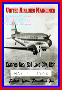 United Airlines Mainliner Crashes Near Salt Lake City, Utah May 1, 1942