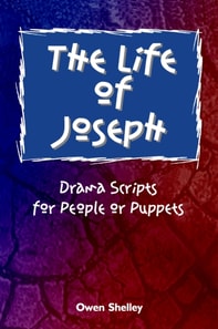 Life of Joseph - Drama Scripts for People and Puppets