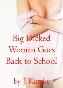 Big Dicked Woman Goes Back to School