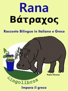 Racconto Bilingue in Italiano e Greco: Rana- ?at?a???. Impara il greco