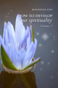 How to Develop Your Spirituality, Volume 1