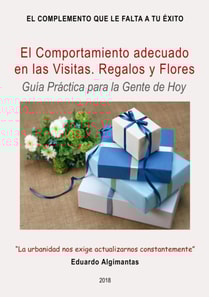 El Comportamiento adecuado en las Visitas. Los Regalos y las Flores. - Guia Practica para la Gente de Hoy