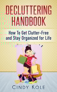 Decluttering Handbook: How To Get Clutter-Free and Stay Organized for Life