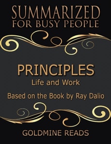 Principles - Summarized for Busy People: Life and Work: Based on the Book by Ray Dalio