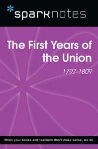 First Years of the Union (1797-1809) (SparkNotes History Note)