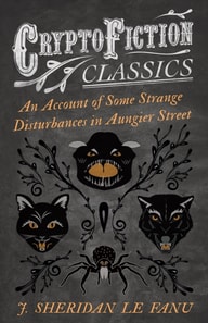 Account of Some Strange Disturbances in Aungier Street (Cryptofiction Classics - Weird Tales of Strange Creatures)