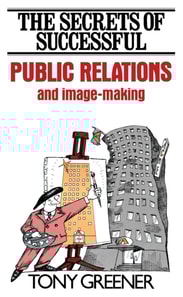 Secrets of Successful Public Relations and Image-Making