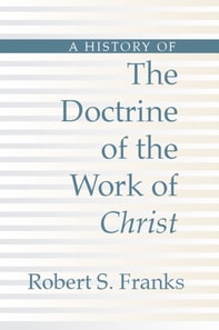 History of the Doctrine of the Work of Christ