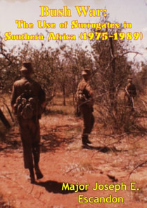 Bush War: The Use of Surrogates in Southern Africa (1975-1989)