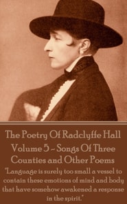 Poetry Of Radclyffe Hall - Volume 5 - Songs Of Three Counties and Other Poems