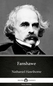 Fanshawe by Nathaniel Hawthorne - Delphi Classics (Illustrated)
