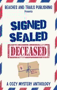 Signed, Sealed...Deceased: A Cozy Mystery Anthology