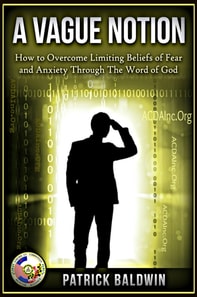 Vague Notion: How to Overcome Limiting Beliefs of Fear and Anxiety Through the Word Of God