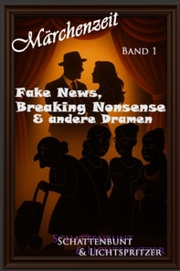 Fake News, Breaking Nonsense & andere Dramen Band1 V.1.1.