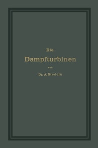 Die Dampfturbinen mit einem Anhange über die Aussichten der Wärmekraftmaschinen und über die Gasturbine