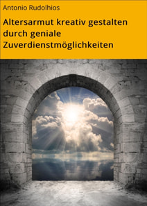 Altersarmut kreativ gestalten durch geniale Zuverdienstmöglichkeiten