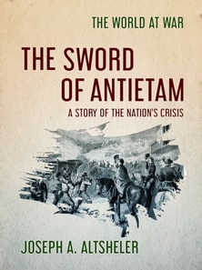 Sword of Antietam A Story of the Nation's Crisis