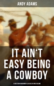 It Ain't Easy Being A Cowboy - 5 Western Ranchmen Classics in One Volume