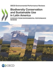OECD Environmental Performance Reviews Biodiversity Conservation and Sustainable Use in Latin America Evidence from Environmental Performance Reviews