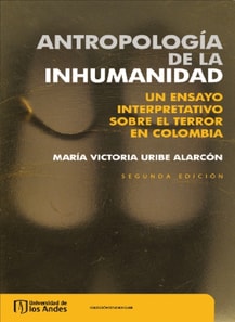 Antropologia de la inhumanidad. Un ensayo interpretativo sobre el terror en Colombia