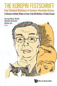 Korepin Festschrift, The: From Statistical Mechanics To Quantum Information Science - A Collection Of Articles Written In Honor Of The 60th Birthday Of Vladimir Korepin