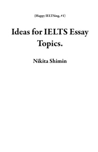 Ideas for IELTS Essay Topics.