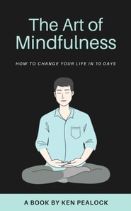 Art of Mindfulness: How to Change Your Life in 10 Days