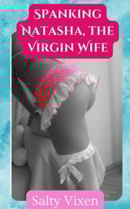 Spanking Natasha, the Virgin Wife