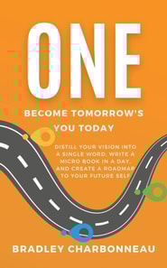 One | Become Tomorrow's You Today: Distill Your Vision into a Single Word and Create a Roadmap to Your Future Self