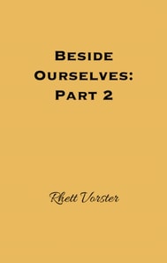 Beside Ourselves: Part 2