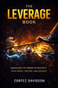 Leverage Book: Unlocking the Power to Multiply Your Impact, Control, and Success.
