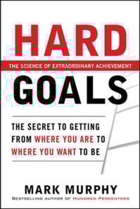 Hard Goals : The Secret to Getting from Where You Are to Where You Want to Be