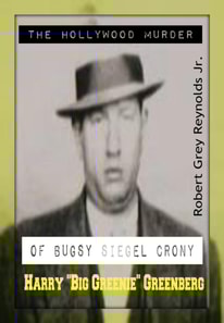 Hollywood Murder of Bugsy Siegel Crony Harry &quote;Big Greenie&quote; Greenberg