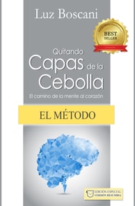 El metodo Quitando capas de la cebolla. El camino de la mente al corazon.