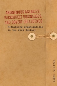 Anonymous Agencies, Backstreet Businesses, and Covert Collectives