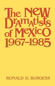 New Dramatists of Mexico 1967-1985