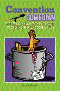 Convention Comedian:  Stories and Wisdom From Two Decades of Chicken Dinners and Comedy Clubs