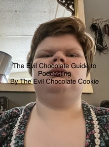 Evil Chocolate Guide to Podcasting
