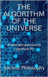 Algorithm of the Universe (A New Perspective to Cognitive AI)