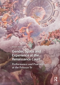 Gender, Space and Experience at the Renaissance Court