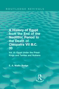 History of Egypt from the End of the Neolithic Period to the Death of Cleopatra VII B.C. 30 (Routledge Revivals)