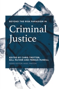 Beyond the Risk Paradigm in Criminal Justice